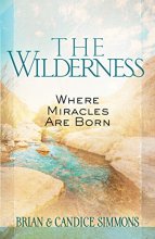 Cover art for The Wilderness: Where Miracles Are Born (The Passion Translation)