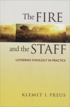 Cover art for The Fire And The Staff: Lutheran Theology In Practice