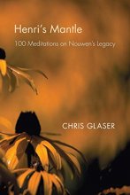 Cover art for Henri's Mantle: 100 Meditations on Nouwen's Legacy