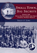 Cover art for Small Town, Big Secrets:: Inside the Boca Raton Army Air Field During World War II