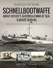 Cover art for Schnellbootwaffe: Adolf Hitler’s Guerrilla War at Sea: S-Boote 1939-45 (Images of War)