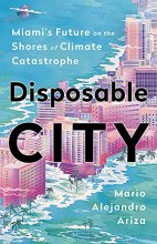 Cover art for Disposable City: Miami's Future on the Shores of Climate Catastrophe