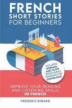 Cover art for French: Short Stories for Beginners + Audio Download: Improve your reading and listening skills in French (Easy French Beginner Stories)