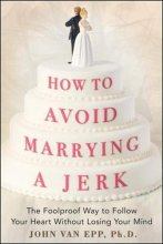 Cover art for How to Avoid Marrying a Jerk: The Foolproof Way to Follow Your Heart Without Losing Your Mind