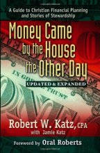 Cover art for Money Came by the House the Other Day: A Guide to Christian Financial Planning and Stories of Stewardship