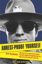 Cover art for Arrest-Proof Yourself: An Ex-Cop Reveals How Easy It Is for Anyone to Get Arrested, How Even a Single Arrest Could Ruin Your Life, and What to Do If the Police Get in Your Face