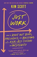 Cover art for Just Work: How to Root Out Bias, Prejudice, and Bullying to Build a Kick-Ass Culture of Inclusivity