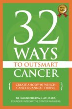 Cover art for 32 Ways To OutSmart Cancer: Create A Body In Which Cancer Cannot Thrive