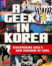 Cover art for A Geek in Korea: Discovering Asia's New Kingdom of Cool (Geek In...guides)