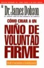 Cover art for Como Criar a un Nino De Voluntad Firme / Strong Willed Child (Spanish Edition)
