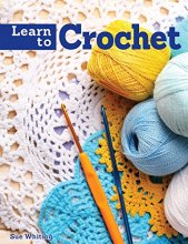 Cover art for Learn to Crochet: A Beginner's Guide with Step-by-Step Techniques & 10 Easy Projects (IMM Lifestyle Books)