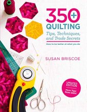 Cover art for 350+ Quilting Tips, Techniques, and Trade Secrets: Updated Edition - More Tips! More Skills!