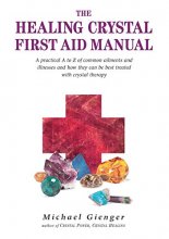 Cover art for The Healing Crystals First Aid Manual: A Practical A to Z of Common Ailments and Illnesses and How They Can Be Best Treated with Crystal Therapy