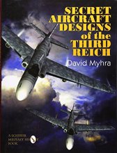 Cover art for Secret Aircraft Designs of the Third Reich (Schiffer Military/Aviation History)