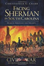 Cover art for Facing Sherman in South Carolina: March Through the Swamps (Civil War Series)