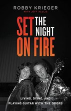 Cover art for Set the Night on Fire: Living, Dying, and Playing Guitar With the Doors