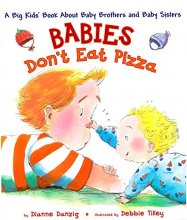 Cover art for Babies Don't Eat Pizza: A Big Kids' Book About Baby Brothers and Baby Sisters