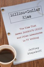 Cover art for Billion-Dollar Kiss: The Kiss That Saved Dawson's Creek and Other Adventures inTV Writing