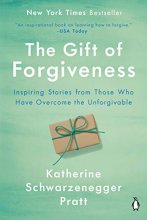 Cover art for The Gift of Forgiveness: Inspiring Stories from Those Who Have Overcome the Unforgivable