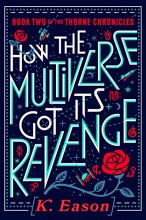 Cover art for How the Multiverse Got Its Revenge (The Thorne Chronicles)