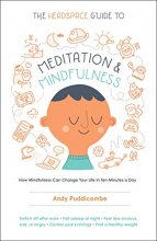 Cover art for The Headspace Guide to Meditation and Mindfulness: How Mindfulness Can Change Your Life in Ten Minutes a Day
