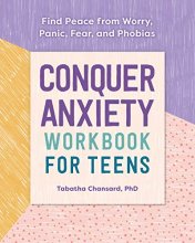 Cover art for Conquer Anxiety Workbook for Teens: Find Peace from Worry, Panic, Fear, and Phobias