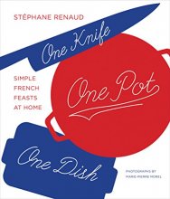 Cover art for One Knife, One Pot, One Dish: Simple French Feasts at Home