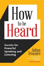 Cover art for How to be Heard: Secrets for Powerful Speaking and Listening (Communication Skills Book)