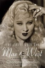 Cover art for She Always Knew How: Mae West: A Personal Biography (Applause Books)