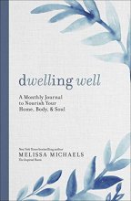 Cover art for Dwelling Well: A Monthly Journal to Nourish Your Home, Body, and Soul