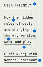 Cover art for User Friendly: How the Hidden Rules of Design Are Changing the Way We Live, Work, and Play