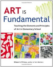 Cover art for Art Is Fundamental: Teaching the Elements and Principles of Art in Elementary School