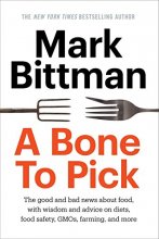 Cover art for A Bone to Pick: The good and bad news about food, with wisdom and advice on diets, food safety, GMOs, farming, and more
