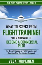 Cover art for What to Expect from Flight Training! When You Want to Become a Commercial Pilot: The Overall Process of Flight Training and Obtaining Pilot Certificates Explained (The Pilot Career)