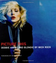 Cover art for Picture This: Debbie Harry and Blondie by Mick Rock