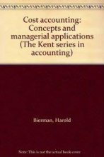 Cover art for Cost accounting: Concepts and managerial applications (The Kent series in accounting)