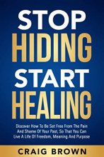 Cover art for Stop Hiding Start Healing: Discover how to be set free from the pain and shame of your past, so that you can live a life of freedom, meaning and purpose