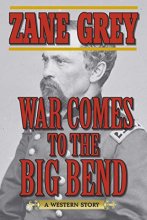 Cover art for War Comes to the Big Bend: A Western Story
