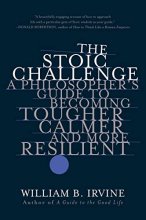 Cover art for The Stoic Challenge: A Philosopher's Guide to Becoming Tougher, Calmer, and More Resilient