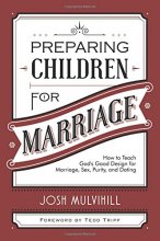 Cover art for Preparing Children for Marriage: How to Teach God's Good Design for Marriage, Sex, Purity, and Dating