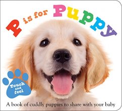 Cover art for ABC Touch & Feel : P is for Puppy: A book of cuddly puppies to share with your baby (ABC Books)