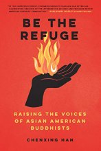 Cover art for Be the Refuge: Raising the Voices of Asian American Buddhists