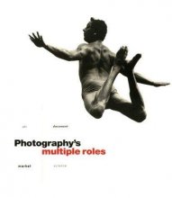 Cover art for Photography's Multiple Roles: Art, Document, Market, Science