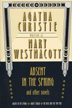 Cover art for Absent in the Spring and Other Novels: Absent in the Spring; Giant's Bread; The Rose and the Yew Tree (Mary Westmacott Omnibus)