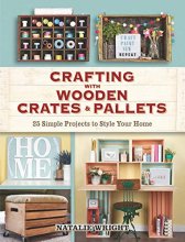 Cover art for Crafting with Wooden Crates and Pallets: 25 Simple Projects to Style Your Home