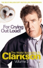 Cover art for For Crying Out Loud: The World According to Clarkson v. 3