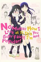 Cover art for No Matter How I Look at It, It's You Guys' Fault I'm Not Popular!, Vol. 12 (No Matter How I Look at It, It's You Guys' Fault I'm Not Popular!, 12)