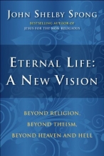 Cover art for Eternal Life: A New Vision: Beyond Religion, Beyond Theism, Beyond Heaven and Hell