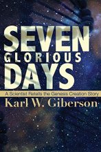 Cover art for Seven Glorious Days: A Scientist Retells the Genesis Creation Story