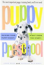 Cover art for Puppy Preschool: Raising Your Puppy Right---Right from the Start!